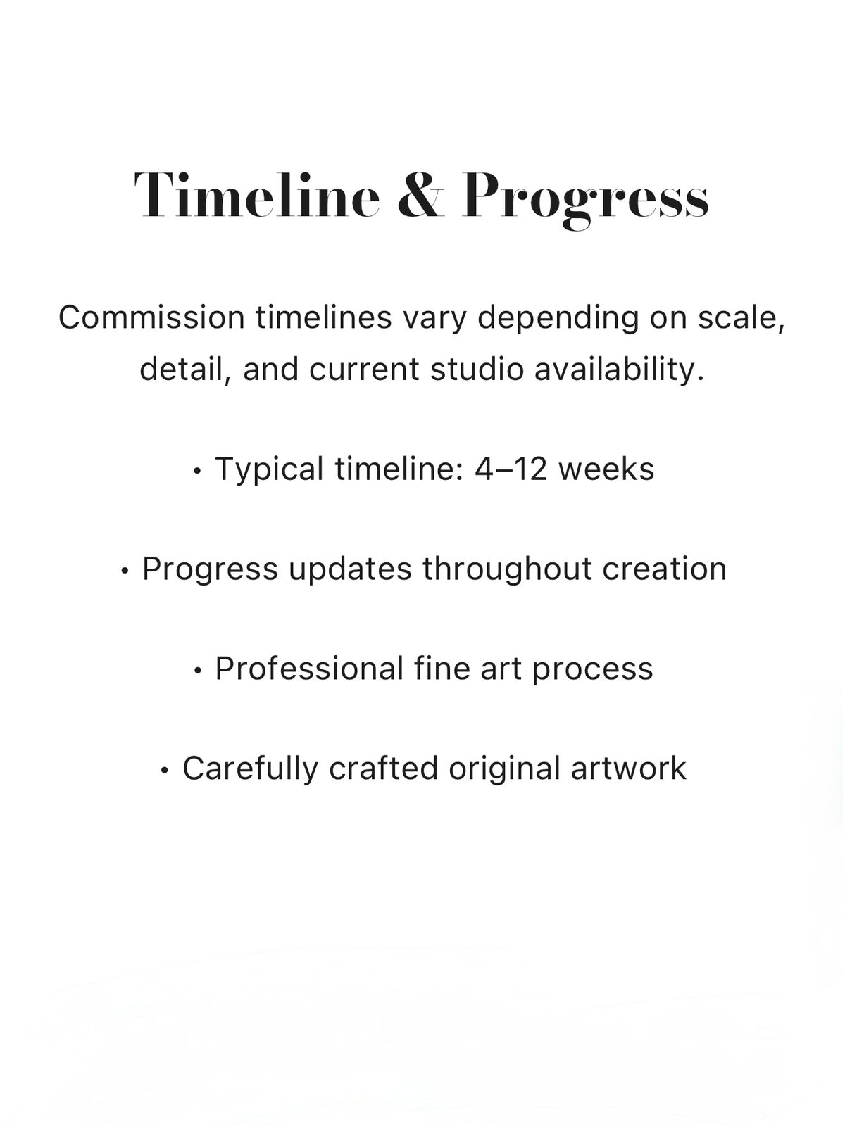 Commission timelines vary depending on scale, detail, and current studio availability. Typical timeline: 4–12 weeks, Progress updates throughout creation, Professional fine art process, Carefully crafted original artwork
